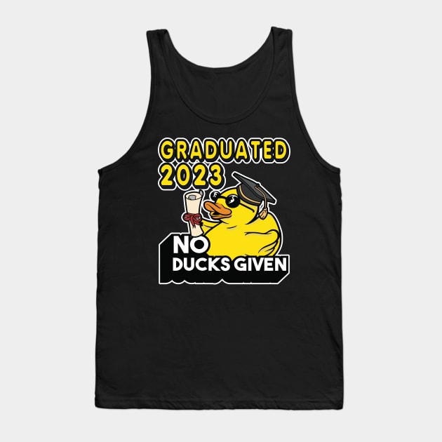 No Ducks Given - Graduated 2023 Graduation Tank Top by RuftupDesigns